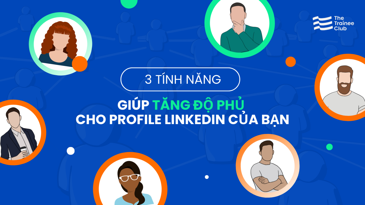 huong-dan-toi-uu-trang-ca-nhan-linkedin-de-tang-luot-xem-va-ket-noi-tu-nhien-4.png