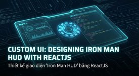 Custom UI - Thiết kế giao diện Iron Man HUD bằng ReactJS.jpg